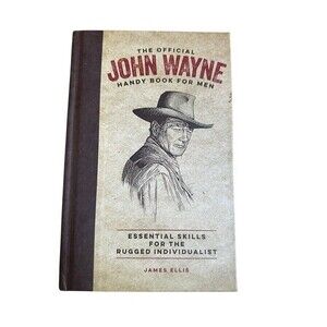 The Official John Wayne Handy Book for Men: 2018 Hardcover by James Ellis